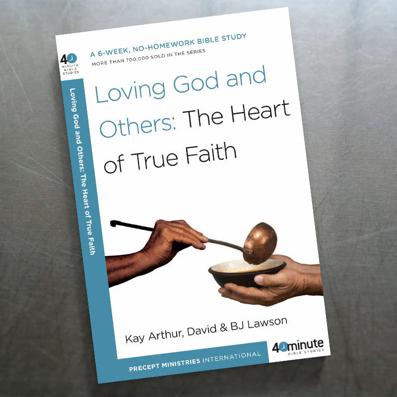 LOVING GOD AND OTHERS (40 MIN STUDY)